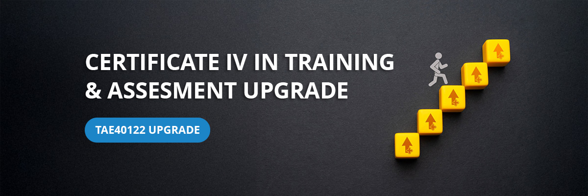 Certificate IV in Training and Assessment Upgrade - TAE40122